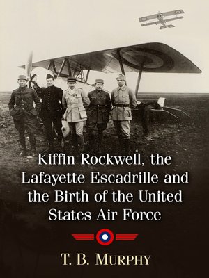 cover image of Kiffin Rockwell, the Lafayette Escadrille and the Birth of the United States Air Force